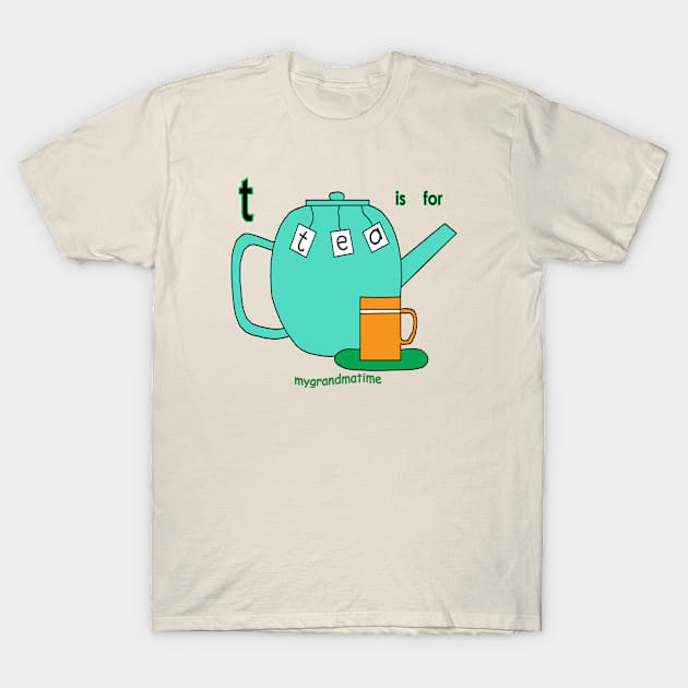 t is for teapot T-Shirt by mygrandmatime